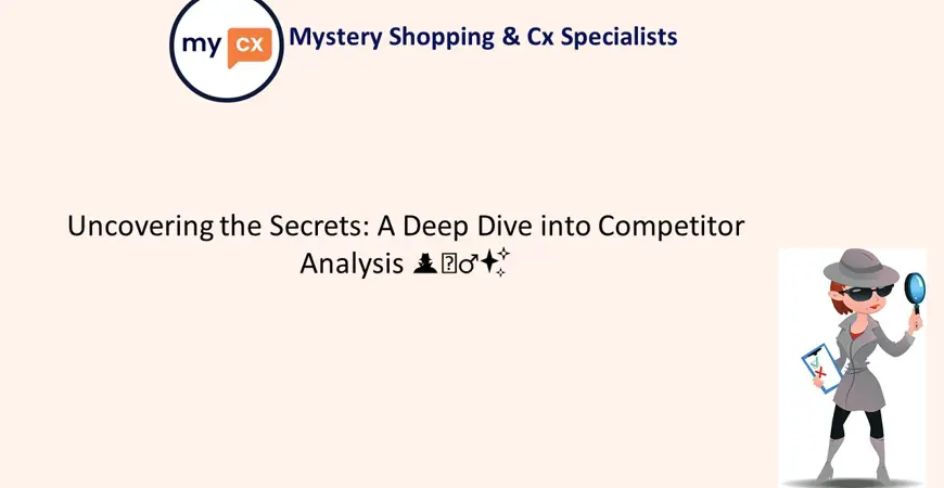 Uncovering the Secrets: A Deep Dive into Competitor Analysis – my CX